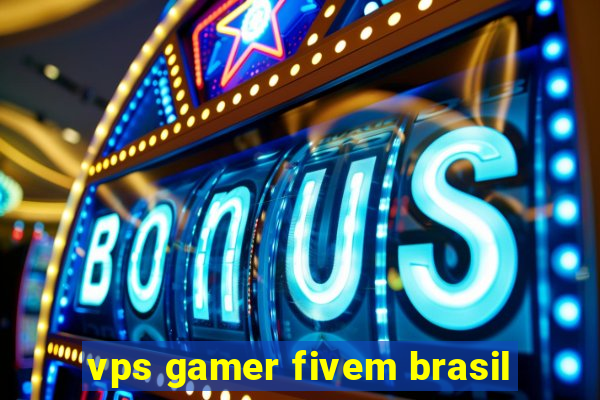 vps gamer fivem brasil